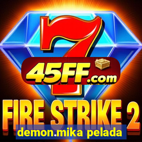 demon.mika pelada